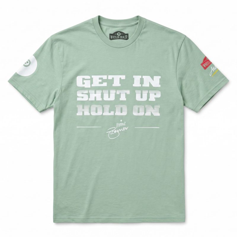 "Get In, Shut Up..." T-Shirt